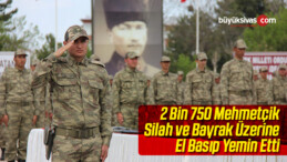 2 Bin 750 Mehmetçik Silah ve Bayrak Üzerine El Basıp Yemin Etti