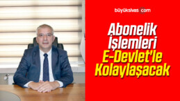 Abonelik İşlemleri E-Devlet’le Kolaylaşacak