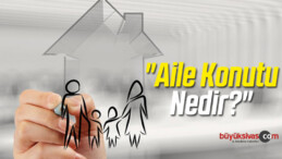 “Aile Konutu Nedir?”