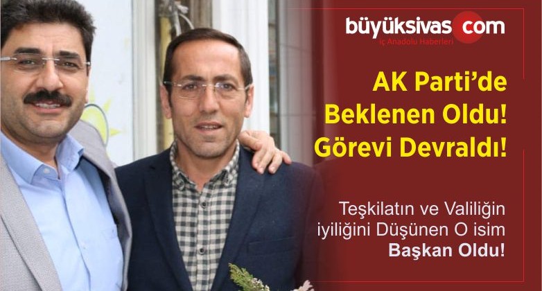 AK Parti Sivas il Başkanlığında Görev Değişimi! Beklenen Oldu!