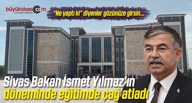 Bakan İsmet Yılmaz Sivas’ta Eğitime Çağ Atlattı