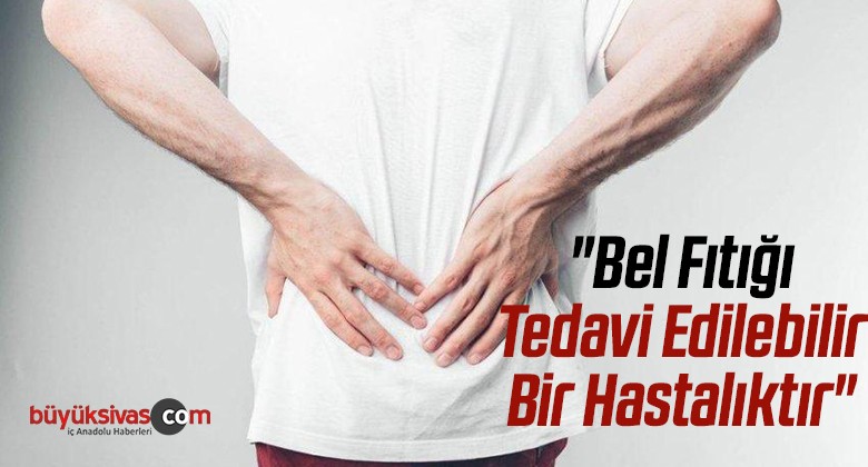 “Bel Fıtığı Tedavi Edilebilir Bir Hastalıktır”