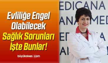 Evliliğe Engel Olabilecek Sağlık Sorunları İşte Bunlar!