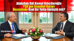 Abdullah Gül Kemal Kılıçdaroğlu ile YSK Kararı Öncesi Görüştü mü ?