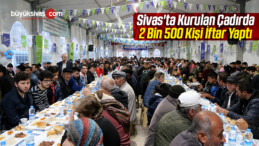 Sivas’ta Kurulan Çadırda 2 Bin 500 Kişi İftar Yaptı