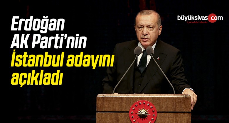 Erdoğan: İstanbul Adayımız…