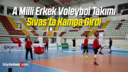 A Milli Erkek Voleybol Takımı Sivas’ta Kampa Girdi