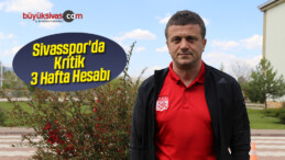 Sivasspor’da Kritik 3 Hafta Hesabı