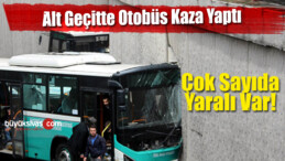 Alt Geçitte Otobüs Kaza Yaptı! Çok Sayıda Yaralı Var!