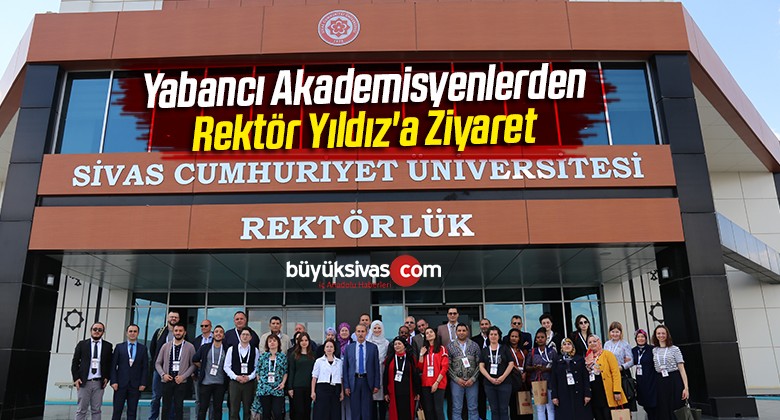 Yabancı Akademisyenlerden Rektör Yıldız’a Ziyaret