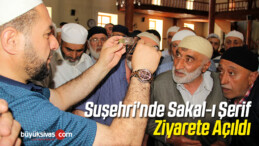 Suşehri’nde Sakal-ı Şerif Ziyarete Açıldı