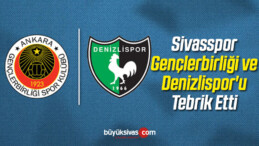 Sivasspor Gençlerbirliği ve Abalı Denizlispor’u Tebrik Etti