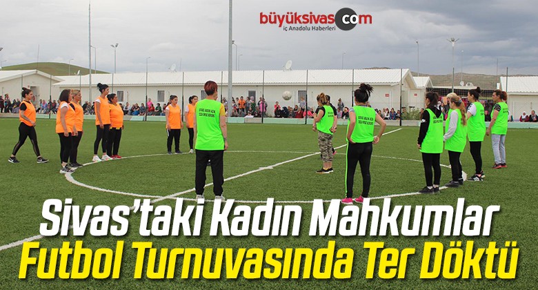 Kadın Mahkumlar Futbol Turnuvasında Ter Döktü