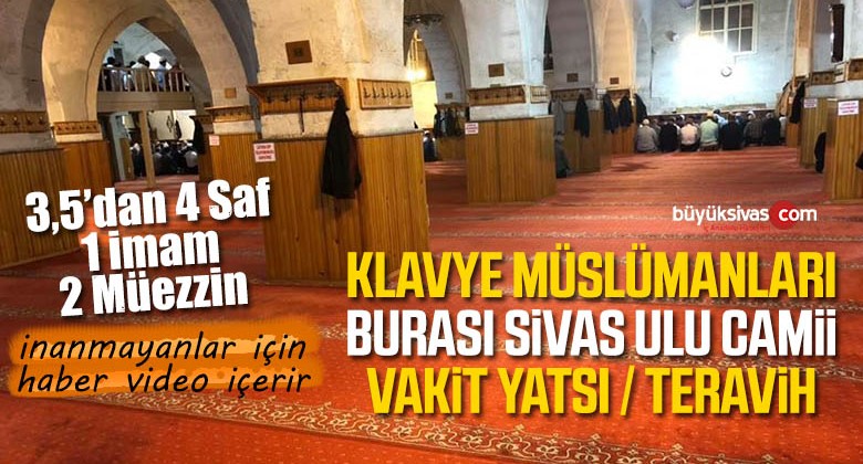 Sivas Ulu Camii Cemaati Teravih Namazlarında 4 Safı Geçmiyor!