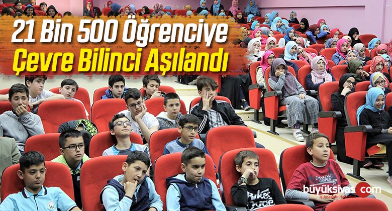 21 Bin 500 Öğrenciye Çevre Bilinci Aşılandı