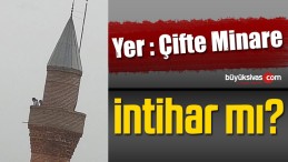 Sivas’ta intihar Vakası mı Yaşandı? Bu insanlar Minareye Nasıl Çıkıyor?