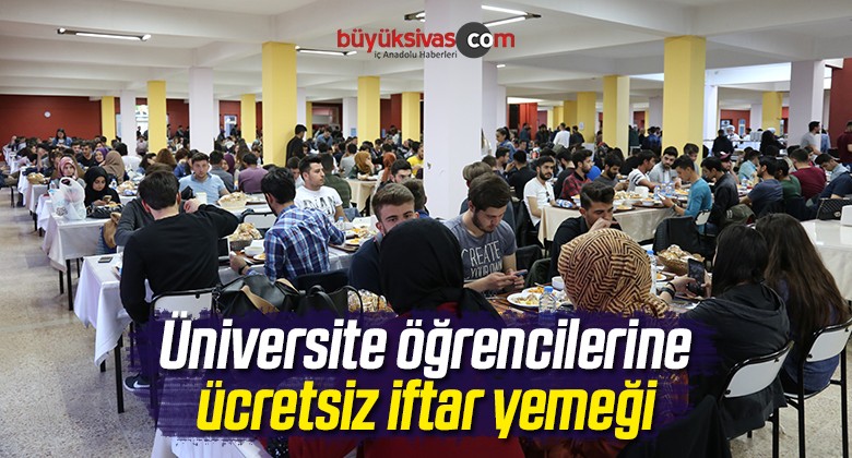 CÜ Öğrencilerine Her Akşam Ücretsiz İftar Yemeği İkram Ediyor