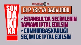 CHP YSK’ya Seçim iptali Başvurusu Yaptı