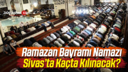 Ramazan Bayramı Namazı Kaçta Kılınacak?