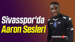 Sivasspor’da Aaron Sesleri