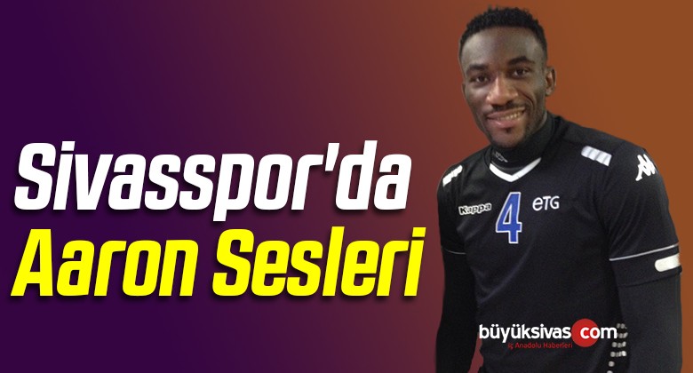 Sivasspor’da Aaron Sesleri