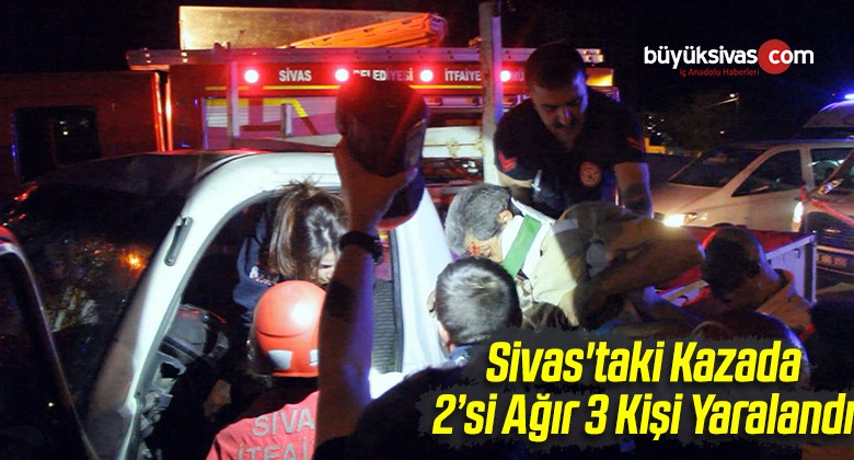 Sivas’taki Kazada 2’si Ağır 3 Kişi Yaralandı