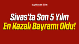 Sivas’ta Bayram Tatilinde 62 Trafik Kazası Meydana Geldi