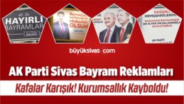 AK Parti Sivas Teşkilatında Kurumsallık Kayboldu! 4 Farklı Reklam