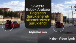 Sivas’ta Aracın Bagajından Çocuk Arabası Kilometrelerce Sürüklendi