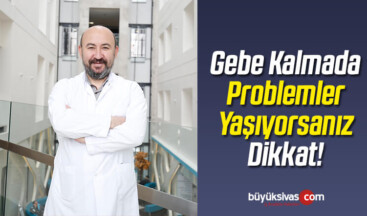 Gebe Kalmada Problemler Yaşıyorsanız Dikkat!