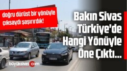 Bakın Sivas Türkiye’de Hangi Yönüyle Öne Çıktı…