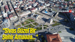 “Sivas Güzel Bir Şehir Amaaaa…”