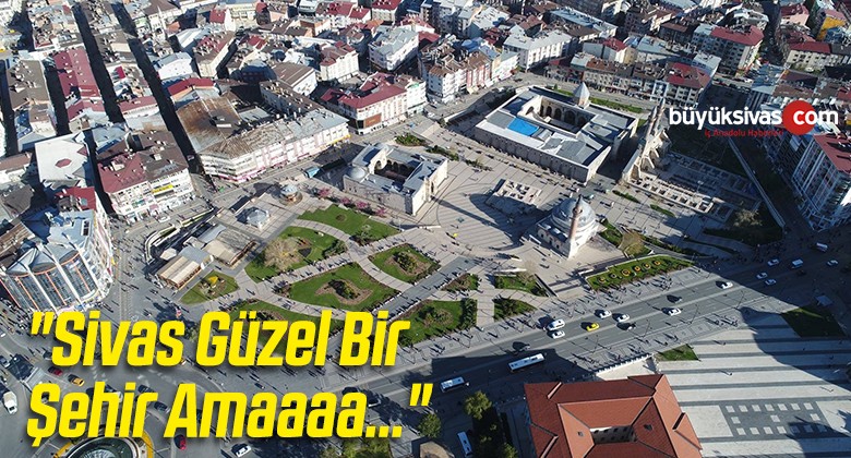 “Sivas Güzel Bir Şehir Amaaaa…”