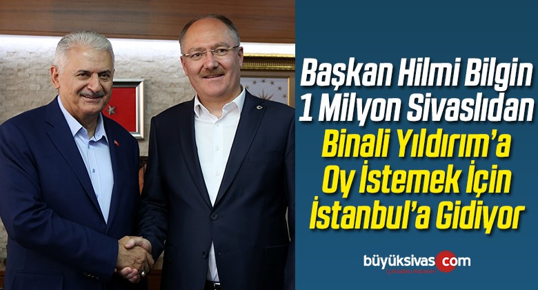 Başkan Bilgin İstanbul’da Sivaslılardan Destek İsteyecek