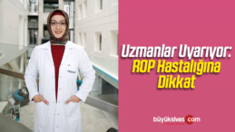 Uzmanlar Uyarıyor: ROP Hastalığına Dikkat