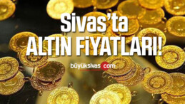 Sivas Altın Fiyatları ! Sivas Çeyrek Altın Fiyatı ! Gram Altın Fiyatı !