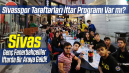 Sivas’ta Sivas Genç Fenerbahçeliler iftarda Bir Araya Geldi!