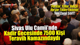 Kadir Gecesi Sivas Ulu Camii 7500 Kişiyi Misafir Etti! Tıklım Tıklımdı!