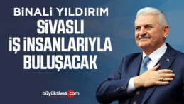 Binali Yıldırım Sivaslı İş İnsanlarıyla Bir Araya Gelecek