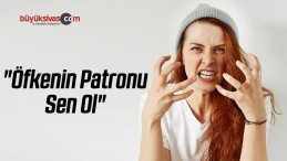 “Öfkenin Patronu Sen Ol”