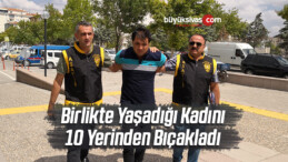 Birlikte Yaşadığı Kadını 10 Yerinden Bıçaklayıp Ağır Yaraladı