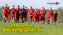 Sivasspor’un Bolu Kampı Sona Erdi