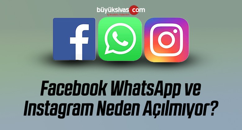 Instagram, Facebook ve Whatsapp Neden Açılmıyor?