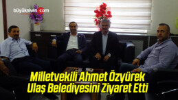 Ahmet Özyürek Ulaş Belediyesini Ziyaret Etti