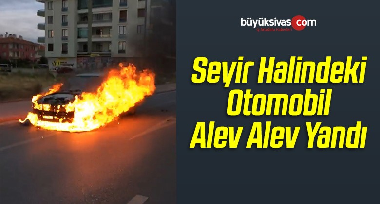 Otomobil Çıkan Yangın Sonrası Alev Alev Yandı