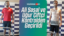 Ali Şaşal Vural ve Uğur Çiftçi Sağlık Kontrolünden Geçirildi