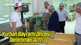 Kurban Bayramı Öncesi Denetimler Arttı