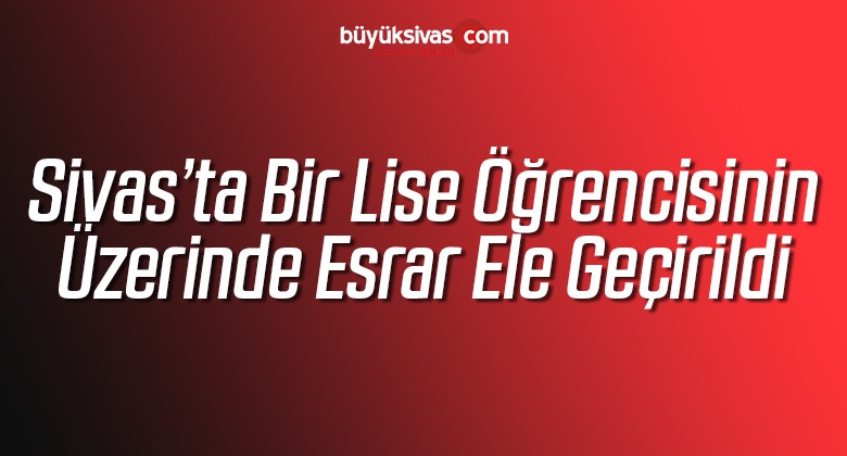 Bir Lise Öğrencisinin Üzerinde Esrar Ele Geçirildi