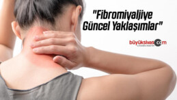 “Fibromiyaljiye Güncel Yaklaşımlar”