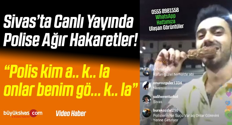 Sivas’ta Polise Ağır Hakaretler Sosyal Medyadan Canlı Olarak Yayınlandı!